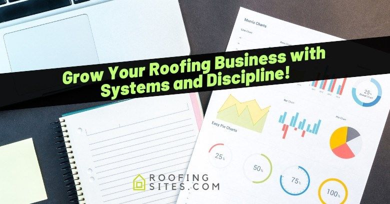 Grow Your Roofing Business with Systems and Discipline!