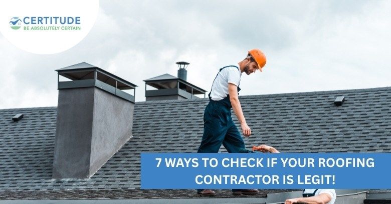 7 Ways to Check If Your Roofing Contractor Is Legit!