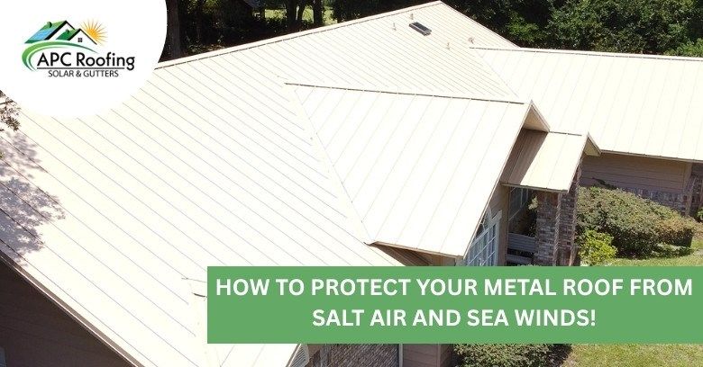How to Protect Your Metal Roof From Salt Air and Sea Winds!