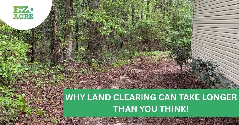 Why Land Clearing Can Take Longer Than You Think!