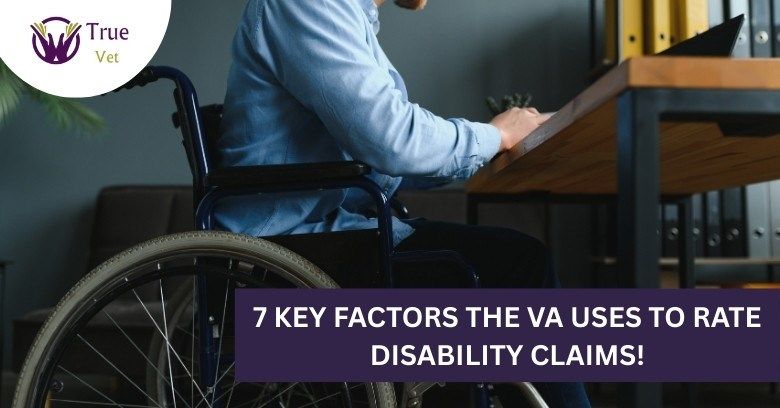 7 Key Factors the VA Uses to Rate Disability Claims!