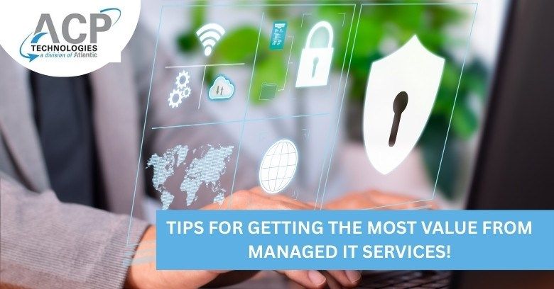 Tips for Getting The Most Value From Managed IT Services