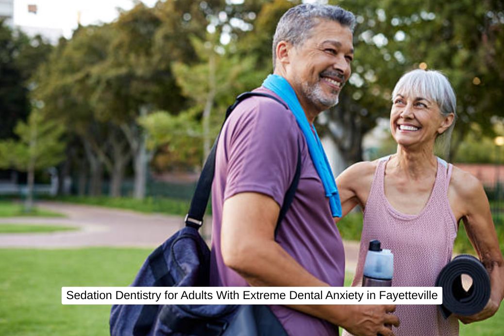 Sedation Dentistry for Adults With Extreme Dental Anxiety in Fayetteville