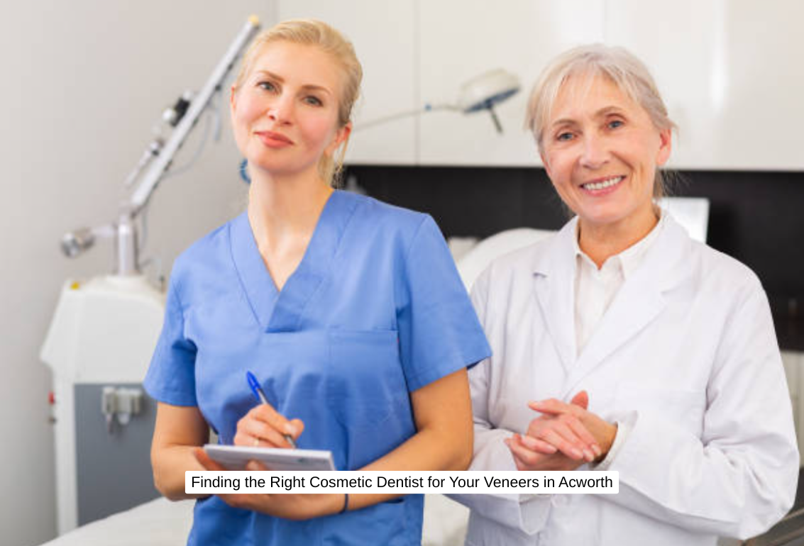 Finding the Right Cosmetic Dentist for Your Veneers in Acworth