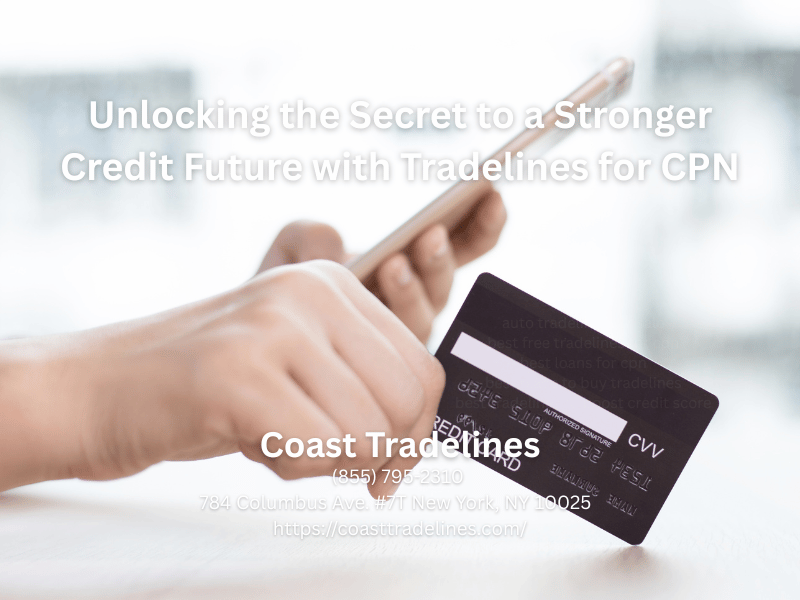 Unlocking the Secret to a Stronger Credit Future with Tradelines for CPN